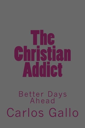 The Christian Addict: My Story From Life To Hell and Back