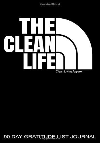 The Clean Life 90 Day Gratitude List Journal: NA AA 12 Steps of Recovery Workbook - 3 Month 90 In 90 Notebook Anonymous Program Gift - Daily Meditations for Recovering Addicts