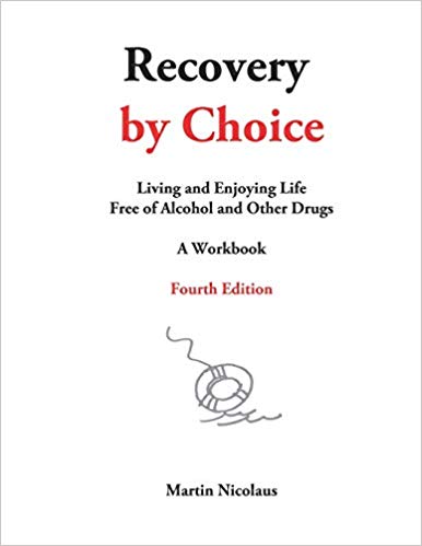 Recovery by Choice: Living and Enjoying Life Free of Alcohol and Drugs- A Workbook