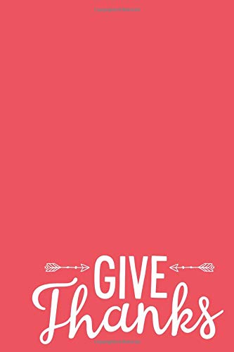 Give Thanks: 6x9 Lined Writing Notebook Journal, 120 Pages – Coral Pink with Encouraging Gratitude Quote (Thankfulness Journals)
