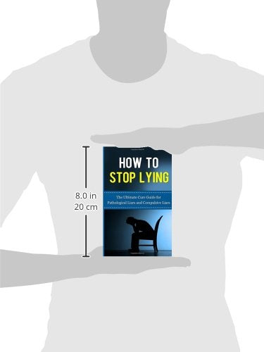 How to Stop Lying: The Ultimate Cure Guide for Pathological Liars and Compulsive Liars (Pathological Lying Disorder, Compulsive Lying Disorder, ASPD, ... Disorder, Psychopathy, Sociopathy)
