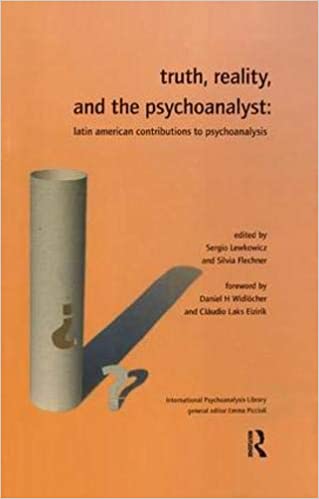 Truth, Reality and the Psychoanalyst: Latin American Contributions to Psychoanalysis