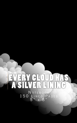 Every Cloud Has a Silver Lining: Notebook 150 Lined Pages 5" x 8"