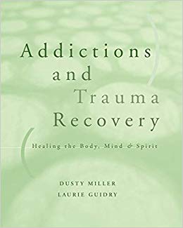 Addictions and Trauma Recovery: Healing the Body, Mind & Spirit