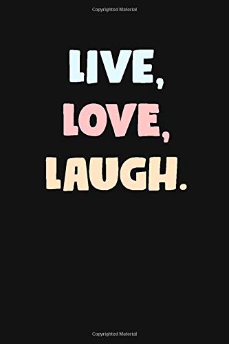 LIVE, LOVE, LAUGH. Notebook: Journal for Kids / Love Notebook / Laugh Notebook for Inspiration, Motivation,Lined  Journal 120 pages 6x9 in