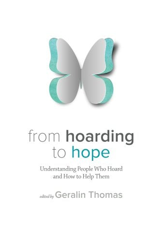 From Hoarding to Hope: Understanding People Who Hoard and How To Help Them