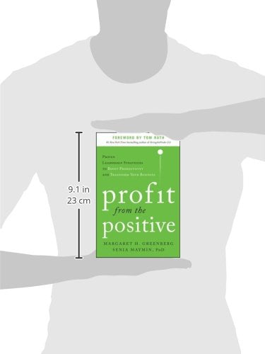 Profit from the Positive: Proven Leadership Strategies to Boost Productivity and Transform Your Business, with a foreword by Tom Rath