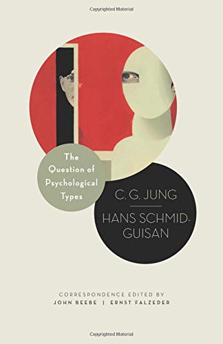 The Question of Psychological Types: The Correspondence of C. G. Jung and Hans Schmid-Guisan, 1915–1916 (Philemon Foundation Series)