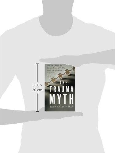 The Trauma Myth: The Truth About the Sexual Abuse of Children--and Its Aftermath