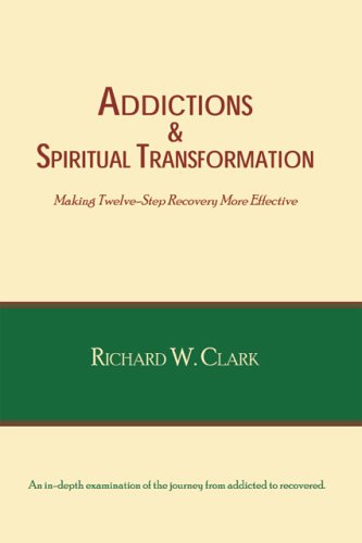 Addictions & Spiritual Transformation: Making Twelve-Step Recovery More Effective