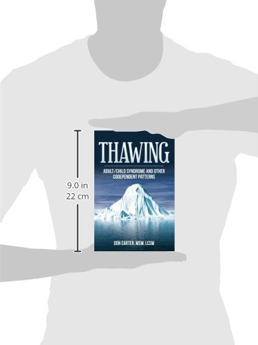Thawing Adult/Child Syndrome and other Codependent Patterns (Thawing the Iceberg Series)