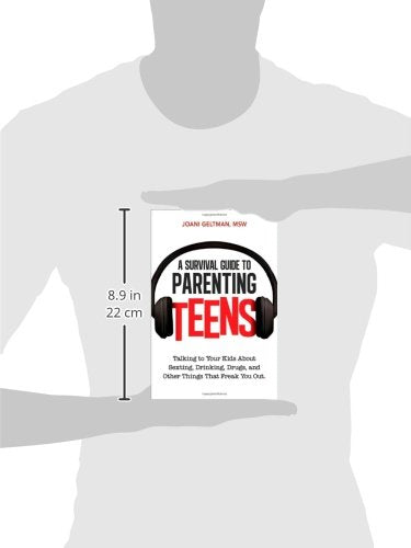A Survival Guide to Parenting Teens: Talking to Your Kids About Sexting, Drinking, Drugs, and Other Things That Freak You Out