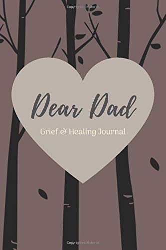 Dear Dad: Grief & Healing Journal 6"x9" (15.42cm x 22.86cm) Woods Design Bereavement Diary (Grief, Loss, Bereavement & Healing)