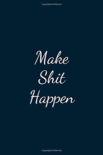 Make Shit Happen: Great Gift Idea With Funny Text On Cover, Great Motivational, Unique Notebook, Journal, Diary