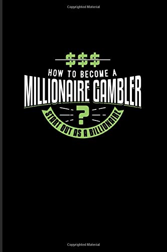 How To Become A Millionaire Gambler Start Out As A Billionaire: Gambling Problem 2020 Planner | Weekly & Monthly Pocket Calendar | 6x9 Softcover Organizer | For Gambling Addicted  & Poker Player Fans