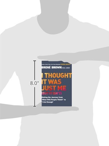 I Thought It Was Just Me (but it isn't): Making the Journey from "What Will People Think?" to "I Am Enough"