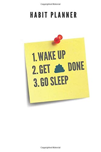Habit Planner - 1.Wake Up 2.Get Shit Done 3.Go Sleep: bullet journal habit tracker,habit tracker notebook,habit tracker journal