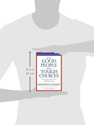 How Good People Make Tough Choices Rev Ed: Resolving the Dilemmas of Ethical Living