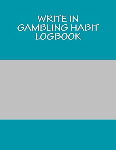 Write In Gambling Habit Logbook: Blank Books You Can Write In