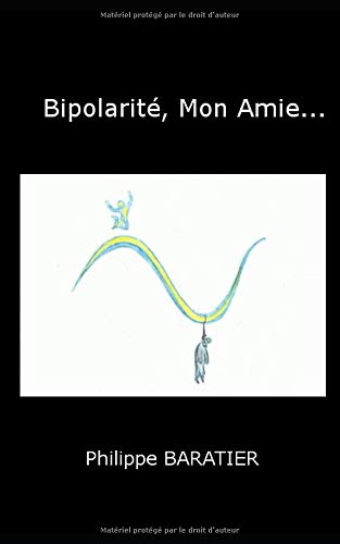 Bipolarité, Mon Amie... (French Edition)