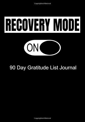 Recovery Mode On 90 Day Gratitude List Journal: NA AA 12 Steps of Recovery Workbook - 3 Month 90 In 90 Notebook Anonymous Program Gift - Daily Meditations for Recovering Addicts
