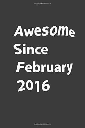 Awesome Since 2016 February.: Funny gift notebook lined Journal Awesome February