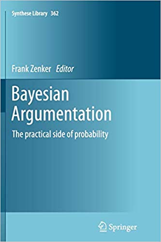 Bayesian Argumentation: The practical side of probability (Synthese Library)