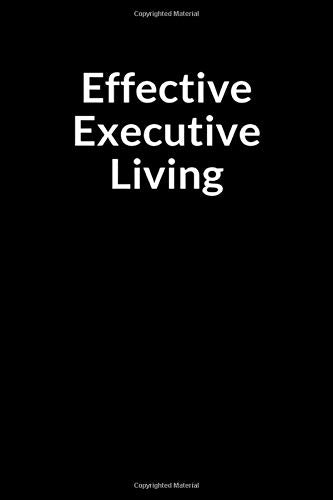 Effective Executive Living: The Nurse and Husband's Journal for Managing Your Anxiety (for Men Only)
