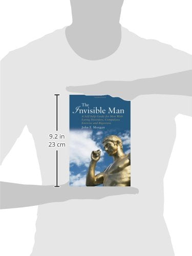 The Invisible Man: A Self-help Guide for Men With Eating Disorders, Compulsive Exercise and Bigorexia