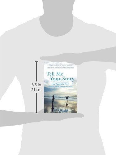 Tell Me Your Story: How Therapy Works to Awaken, Heal, and Set You Free