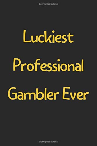 Luckiest Professional Gambler Ever: Lined Journal, 120 Pages, 6 x 9, Funny Professional Gambler Gift Idea, Black Matte Finish (Luckiest Professional Gambler Ever Journal)