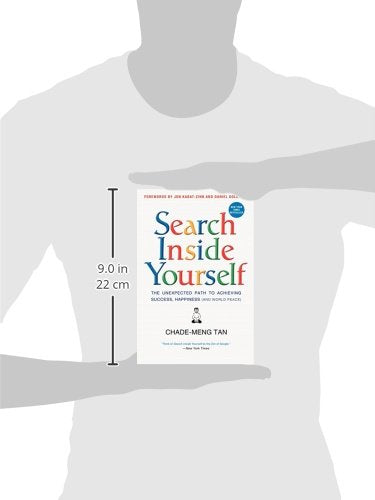 Search Inside Yourself: The Unexpected Path to Achieving Success, Happiness (and World Peace)