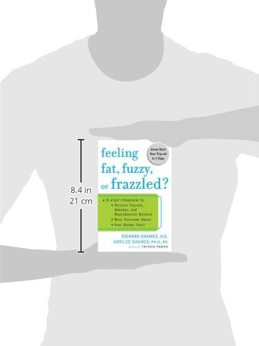 Feeling Fat, Fuzzy, or Frazzled?: A 3-Step Program to: Restore Thyroid, Adrenal, and Reproductive Balance, Beat Ho rmone Havoc, and Feel Better Fast!