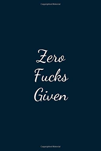Zero Fucks Given: Great Gift Idea With Funny Text On Cover, Great Motivational, Unique Notebook, Journal, Diary