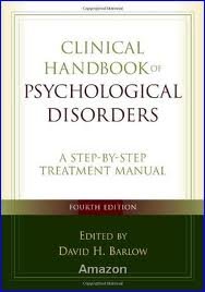 Clinical Handbook of Psychological Disorders, Fourth Edition: A Step-by-Step Treatment Manual (Barlow: Clinical Handbook of Psychological Disorders) 4th (fourth) (2007) Hardcover