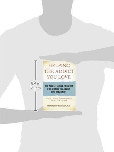 Helping the Addict You Love: The New Effective Program For Getting The Addict Into Treatment
