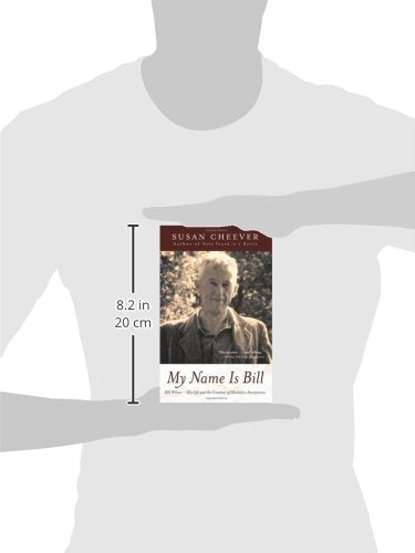 My Name Is Bill: Bill Wilson-His Life and the Creation of Alcoholics Anonymous