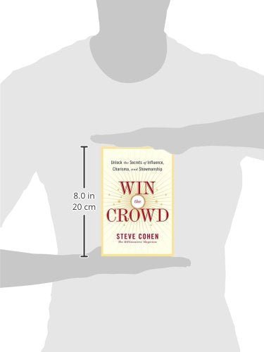 Win the Crowd: Unlock the Secrets of Influence, Charisma, and Showmanship