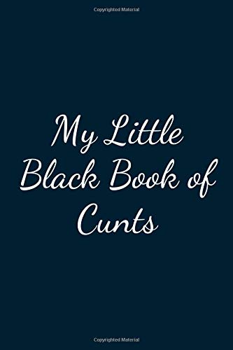 My Little Black Book of Cunts: Great Gift Idea With Funny Text On Cover, Great Motivational, Unique Notebook, Journal, Diary