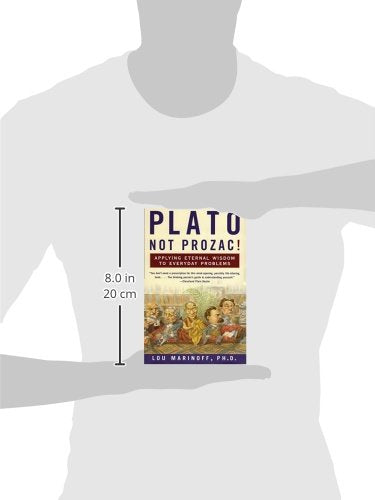 Plato, Not Prozac!: Applying Eternal Wisdom to Everyday Problems