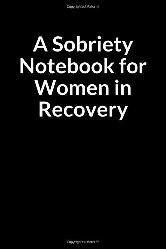 A Sobriety Notebook for Women in Recovery: The Depressed American Mother’s Journal and Guide for Managing Your Anxiety (for Women Only)