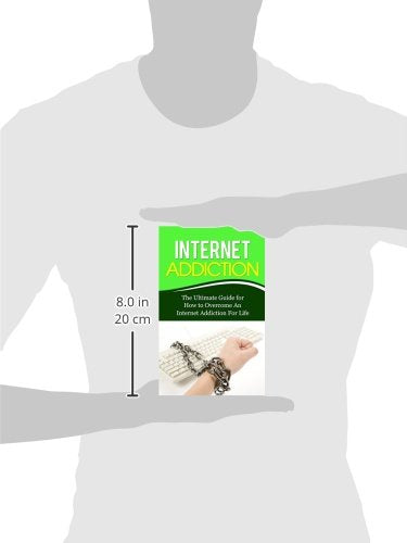 Internet Addiction: The Ultimate Guide for How to Overcome An Internet Addiction For Life (Gaming Addiction, Video Game, TV, RPG, Role-Playing, Treatment, Computer)