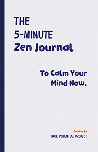 The 5-Minute Zen Journal: Practice The Art Of Reflection, Mindfulness & Happiness (5 Minute Journal)