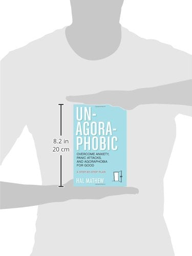 Un-Agoraphobic: Overcome Anxiety, Panic Attacks, and Agoraphobia for Good: A Stepbystep Plan