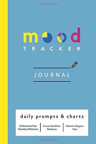 Mood Tracker Journal: Daily Prompts & Charts - Understand Your Emotional Patters, Create Healthier Mindsets, Unlock a Happier You!