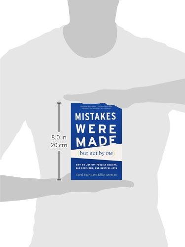 Mistakes Were Made (but Not by Me): Why We Justify Foolish Beliefs, Bad Decisions, and Hurtful Acts
