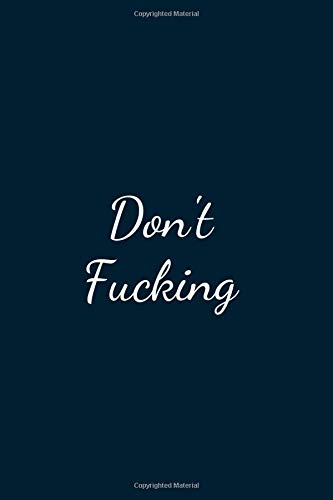 Don't Fucking: Great Gift Idea With Funny Text On Cover, Great Motivational, Unique Notebook, Journal, Diary