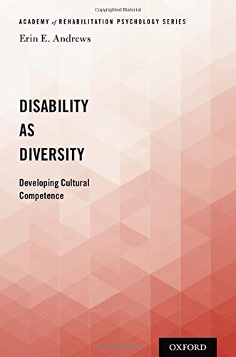 Disability as Diversity: Developing Cultural Competence (Academy of Rehabilitation Psychology)