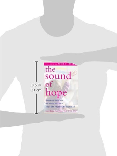 The Sound of Hope: Recognizing, Coping with, and Treating Your Child's Auditory Processing Disorder