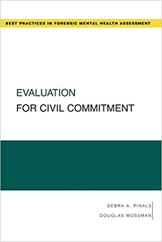 Evaluation for Civil Commitment (Best Practices in Forensic Mental Health Assessment) (Best Practices for Forensic Mental Health Assessments)